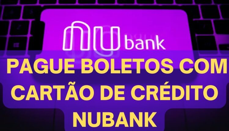 Pagamentos de boletos com cartão de crédito Nubank