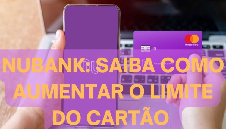 Aumentar limite do cartão Nubank