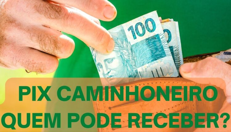 Pix Caminhoneiro quem tem direito a receber?
