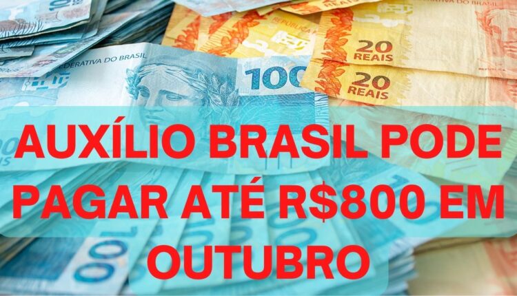 Auxílio Brasil pode pagar R$800 em outubro