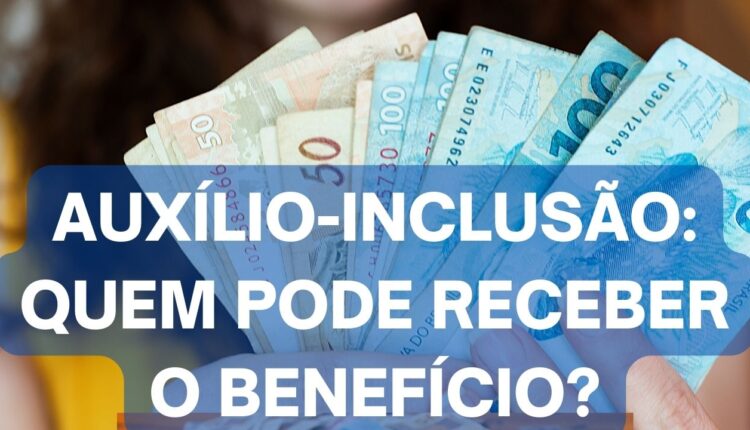 Auxílio-Inclusão: Quem pode receber esse benefício