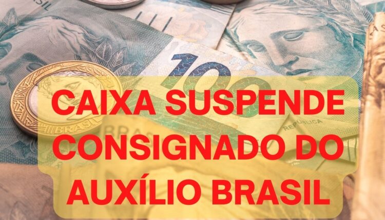 Auxílio Brasil: Caixa suspende as operações do consignadas