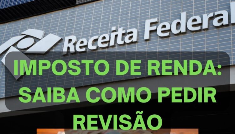 Como pedir revisão do Imposto de Renda