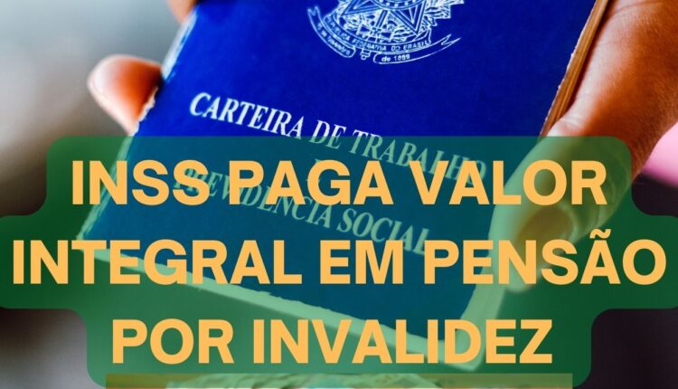 INSS paga valor integral em pensão por invalidez