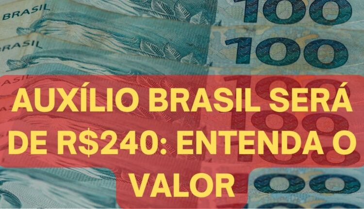 Auxílio Brasil terá pagamento de R$240 mensais?